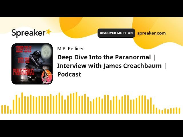 Video thumbnail for Deep Dive Into the Paranormal | Interview with James Creachbaum | Podcast