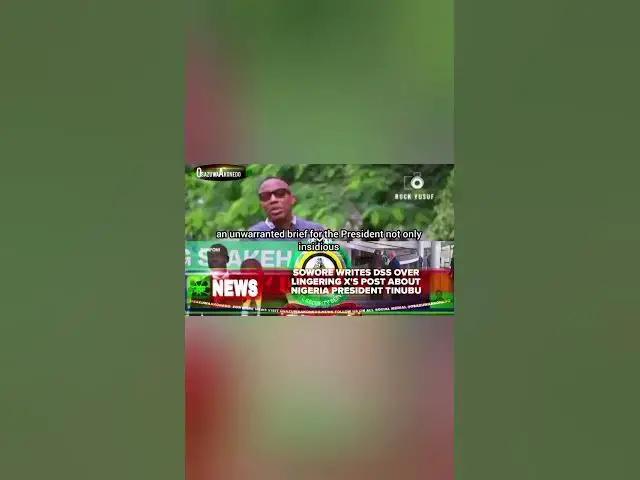 Video thumbnail for Sowore Writes DSS Over Lingering X's Post About Nigeria President Tinubu