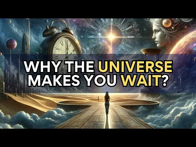 Video thumbnail for 7 SURPRISING REASONS WHY THE UNIVERSE IS MAKING YOU WAIT