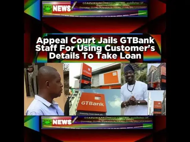 Video thumbnail for Appeal Court Jails GTBank Staff For Using Customer's Details To Take Loan