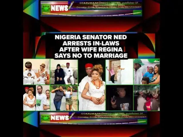 Video thumbnail for Nigeria Senator Ned Arrests In-laws After Wife Regina Says No To Marriage