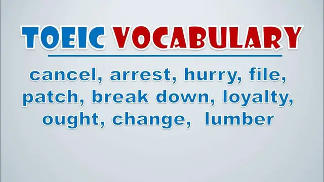 Video thumbnail for TOEIC Vocabulary: Cancel, Arrest, Hurry, File, Patch, Break Down, Loyalty, Ought, Change,  Lumber