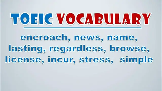 Video thumbnail for TOEIC Vocabulary: Encroach, News, Name, Lasting, Regardless, Browse, License, Incur, Stress,  Simple
