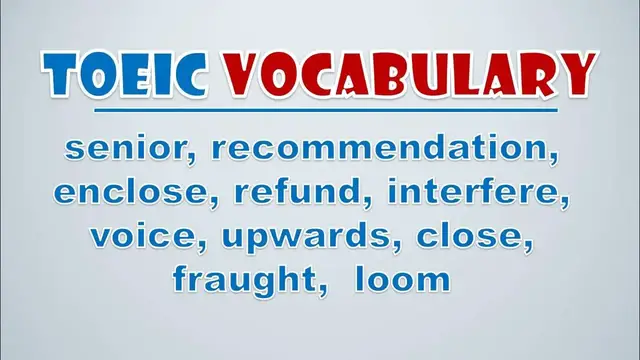 Video thumbnail for TOEIC Vocabulary: Senior, Recommendation, Enclose, Refund, Interfere, Voice, Upwards, Close