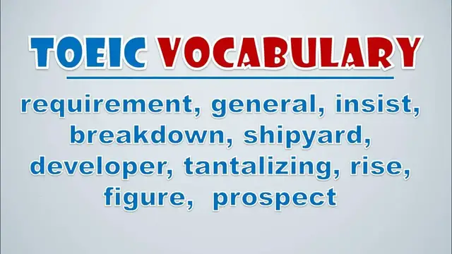 Video thumbnail for TOEIC Vocabulary: Requirement, General, Insist, Breakdown, Shipyard, Developer, Tantalizing, Rise