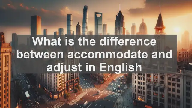 Video thumbnail for What is the difference between accommodate and adjust in English?