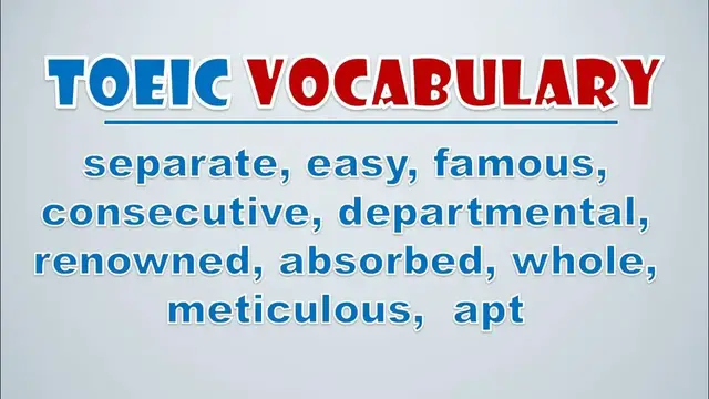 Video thumbnail for TOEIC Vocabulary: Separate, Easy, Famous, Consecutive, Departmental, Renowned, Absorbed, Whole, Met
