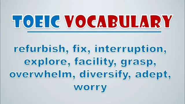 Video thumbnail for TOEIC Vocabulary: Refurbish, Fix, Interruption, Explore, Facility, Grasp, Overwhelm, Diversify, Ade