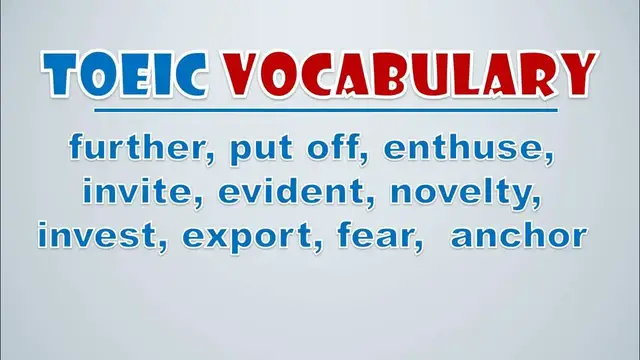 Video thumbnail for TOEIC Vocabulary: Further, Put Off, Enthuse, Invite, Evident, Novelty, Invest, Export, Fear,  Ancho