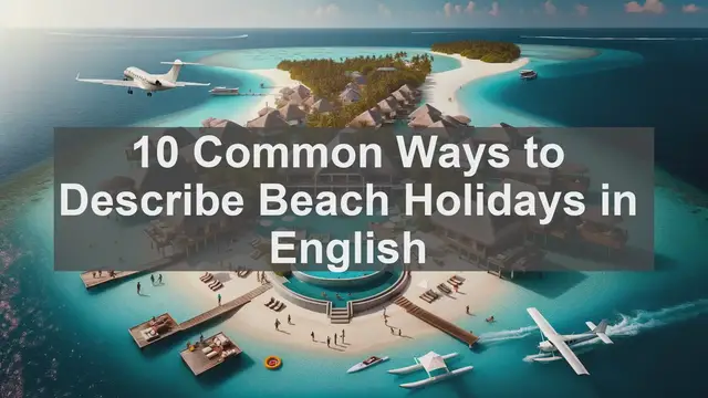 Video thumbnail for 10 Common Ways to Describe Beach Holidays in English