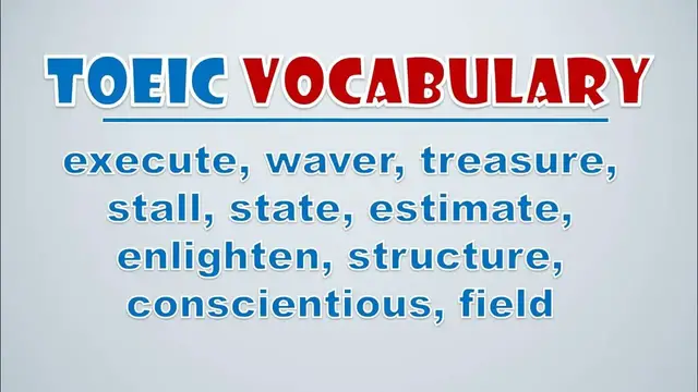 Video thumbnail for TOEIC Vocabulary: Execute, Waver, Treasure, Stall, State, Estimate, Enlighten, Structure, Conscient