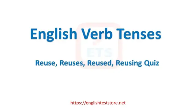 Video thumbnail for English Verb Tenses: Reuse, Reuses, Reused, Reusing Quiz