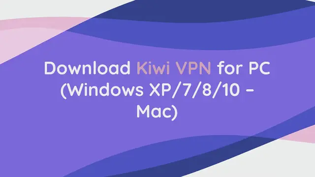 Video thumbnail for Download Kiwi VPN for PC (Windows XP/7/8/10 – Mac)