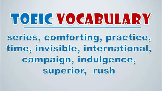 Video thumbnail for TOEIC Vocabulary: Series, Comforting, Practice, Time, Invisible, International, Campaign