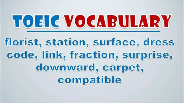 Video thumbnail for TOEIC Vocabulary: Florist, Station, Surface, Dress Code, Link, Fraction, Surprise, Downward, Carpet