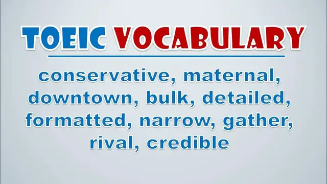 Video thumbnail for TOEIC Vocabulary: Conservative, Maternal, Downtown, Bulk, Detailed, Formatted, Narrow, Gather