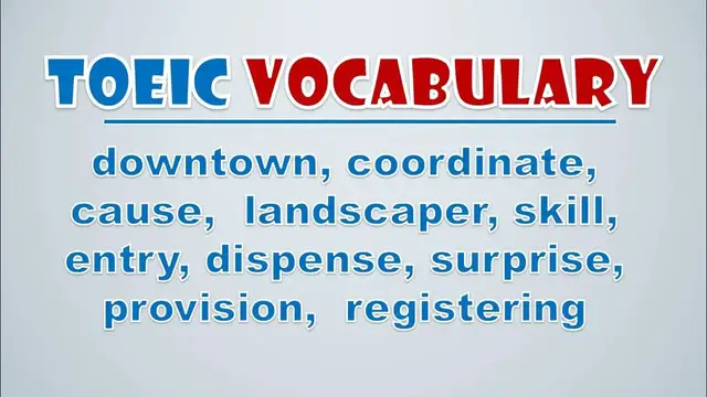 Video thumbnail for TOEIC Vocabulary: Downtown, Coordinate, Cause,  Landscaper, Skill, Entry, Dispense, Surprise
