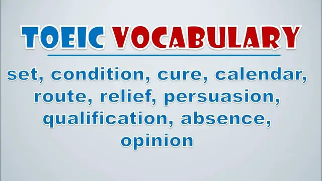 Video thumbnail for TOEIC Vocabulary: Set, Condition, Cure, Calendar, Route, Relief, Persuasion, Qualification, Absence