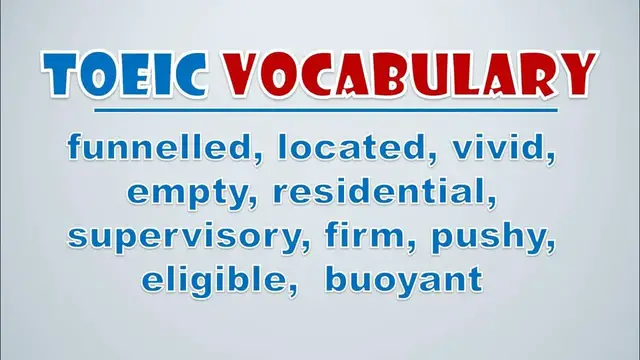 Video thumbnail for TOEIC Vocabulary: Funnelled, Located, Vivid, Empty, Residential, Supervisory, Firm, Pushy, Eligible
