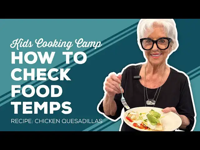 Video thumbnail for Love & Best Dishes: How to Check Food Temps | Chicken Quesadillas Recipe | Kids Cooking Camp