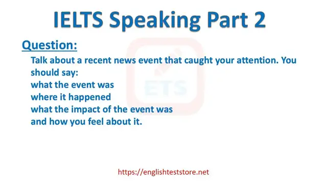 Video thumbnail for IELTS Speaking Part 2: Talk about a recent news event that caught your attention.