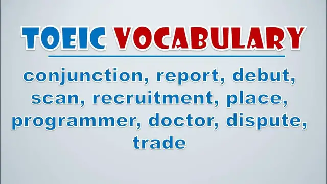 Video thumbnail for TOEIC Vocabulary: Conjunction, Report, Debut, Scan, Recruitment, Place, Programmer, Doctor, Dispute