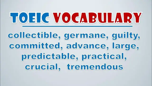 Video thumbnail for TOEIC Vocabulary: Collectible, Germane, Guilty, Committed, Advance, Large, Predictable, Practical