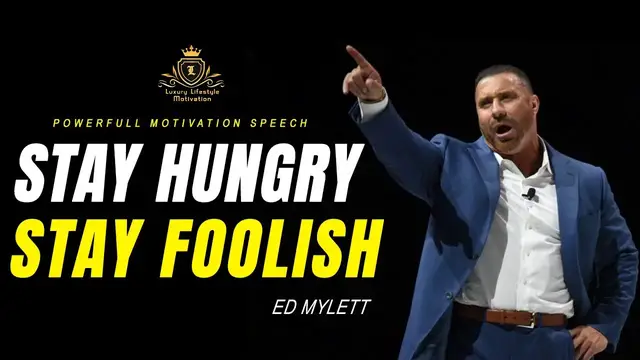 'Video thumbnail for STAY HUNGRY STAY FOOLISH | Powerful Motivational Speech By Ed Mylett | Morning Motivational video'