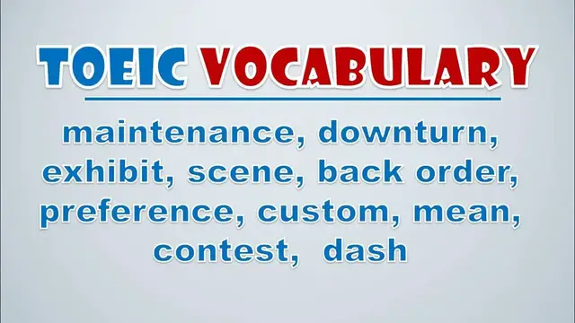 Video thumbnail for TOEIC Vocabulary: Maintenance, Downturn, Exhibit, Scene, Back Order, Preference, Custom, Mean