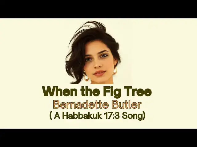 'Video thumbnail for When the Fig Tree -  Bernadette Butler'