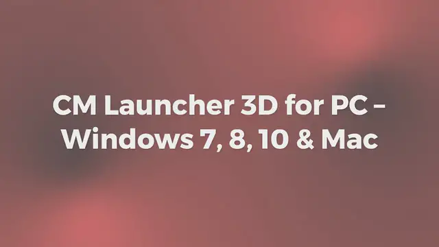 Video thumbnail for CM Launcher 3D for PC – Windows 7, 8, 10 & Mac