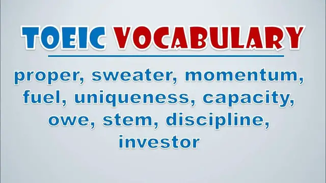 Video thumbnail for TOEIC Vocabulary: Proper, Sweater, Momentum, Fuel, Uniqueness, Capacity, Owe, Stem, Discipline