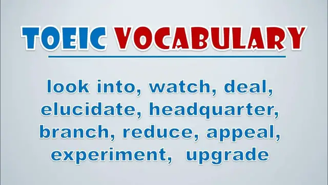 Video thumbnail for TOEIC Vocabulary: Look Into, Watch, Deal, Elucidate, Headquarter, Branch, Reduce, Appeal