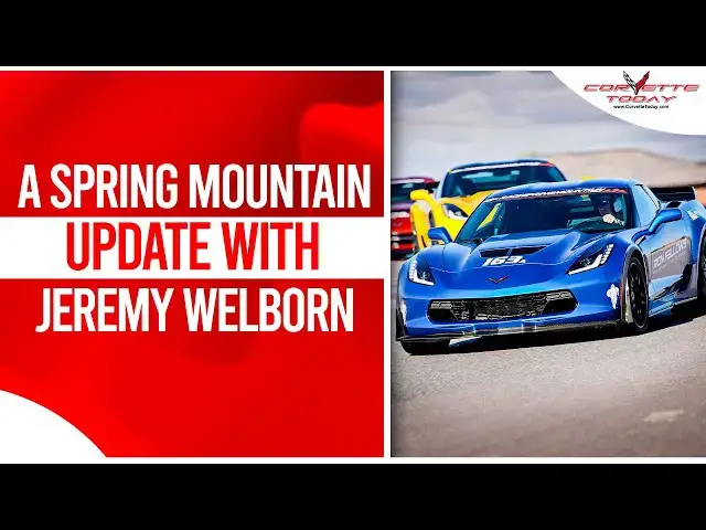 Video thumbnail for A Spring Mountain Update With Jeremy Welborn | CORVETTE TODAY #214