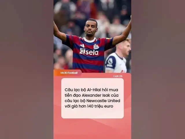 Video thumbnail for CLB Al-Hilal hỏi mua tiền đạo Alexander Isak của Newcastle United với giá hơn 140M euro #dhlcgd