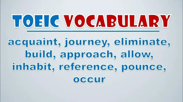 Video thumbnail for TOEIC Vocabulary: Acquaint, Journey, Eliminate, Build, Approach, Allow, Inhabit, Reference, Pounce