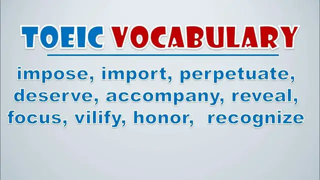 Video thumbnail for TOEIC Vocabulary: Impose, Import, Perpetuate, Deserve, Accompany, Reveal, Focus, Vilify, Honor