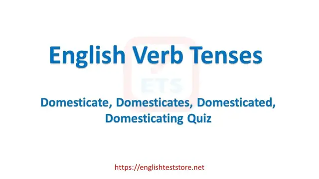 Video thumbnail for English Verb Tenses: Domesticate, Domesticates, Domesticated, Domesticating Quiz
