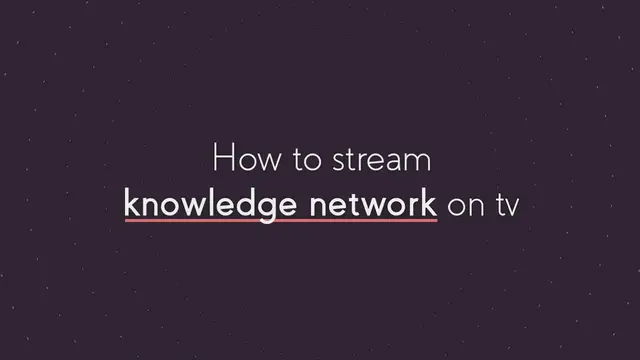 Video thumbnail for How To Stream Knowledge Network On Tv