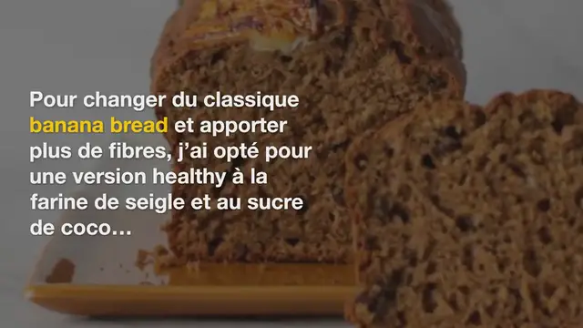 'Video thumbnail for Banana bread healthy à la farine de seigle et sucre de coco'