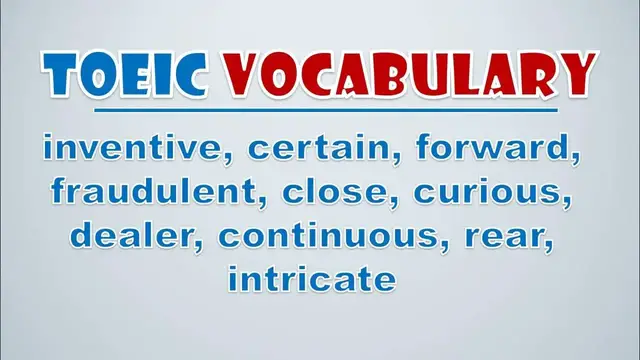 Video thumbnail for TOEIC Vocabulary: Inventive, Certain, Forward, Fraudulent, Close, Curious, Dealer, Continuous, Rear