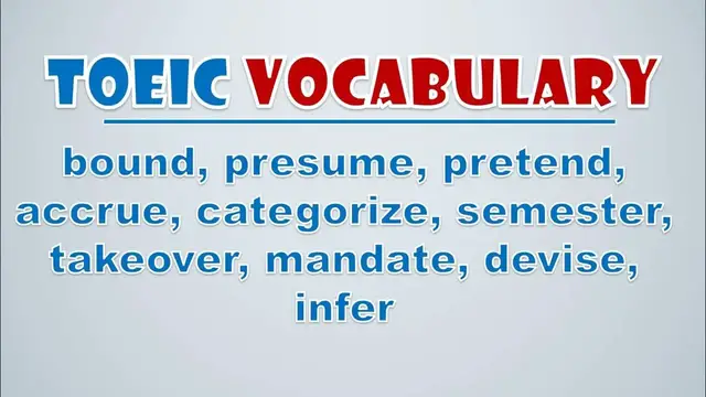 Video thumbnail for TOEIC Vocabulary: Bound, Presume, Pretend, Accrue, Categorize, Semester, Takeover, Mandate, Devise