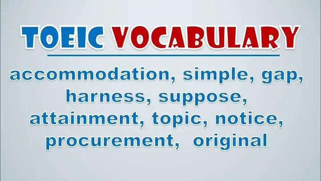 Video thumbnail for TOEIC Vocabulary: Accommodation, Simple, Gap, Harness, Suppose, Attainment, Topic, Notice