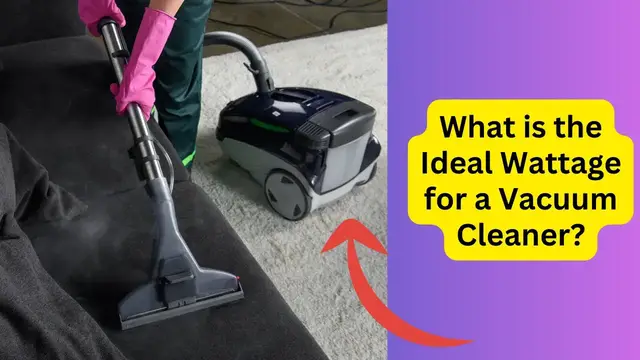 Video thumbnail for What is the Ideal Wattage for a Vacuum Cleaner
