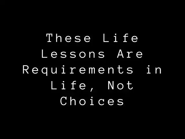 Video thumbnail for These Life Lessons Are Requirements in Life, Not Choices | Quotes That Will Change Your Perspective