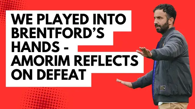 'Video thumbnail for We played into Brentford’s hands - Amorim reflects on defeat'