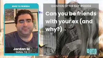 Video thumbnail for Jordan M says you can rarely befriend your ex. Fair enough!