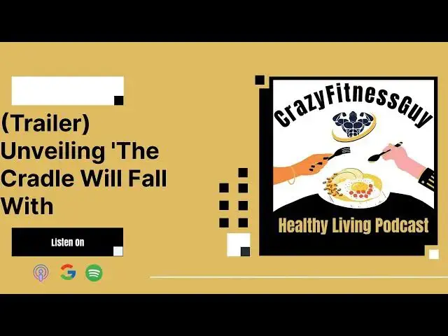 Video thumbnail for CrazyFitnessGuy® Healthy Living Podcast - (Trailer) Unveiling 'The Cradle Will Fall With