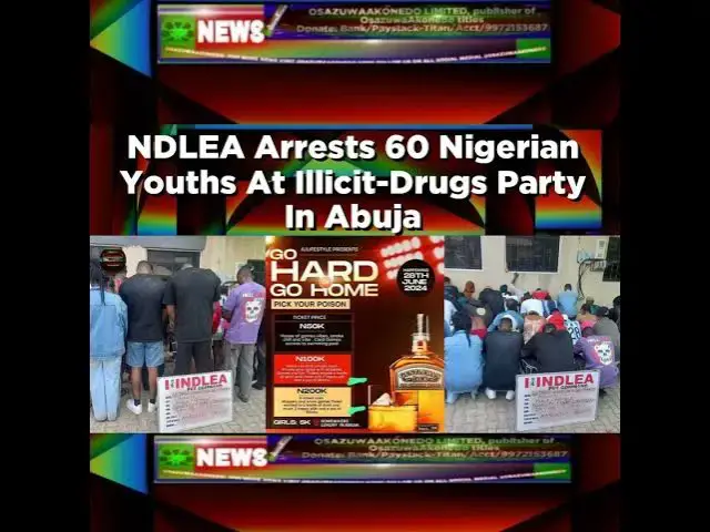 Video thumbnail for NDLEA Arrests 60 Nigerian Youths At Illicit-Drugs Party In Abuja ~ OsazuwaAkonedo