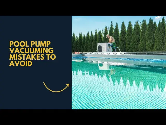 Video thumbnail for Top Pool Pump Vacuuming Mistakes to Avoid